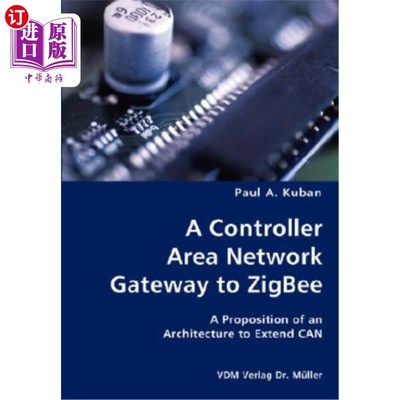 海外直订A Controller Area Network Gateway to ZigBee- A Proposition of an Architecture to ZigBee的控制器