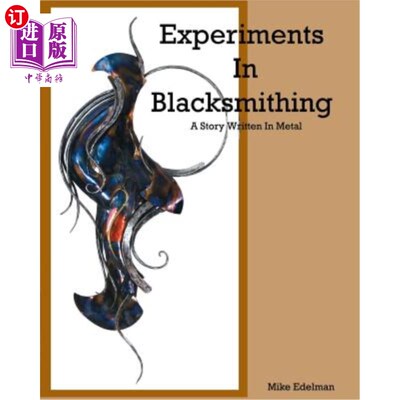 海外直订Experiments In Blacksmithing: A Story Written In Metal 铁匠实验：一个用金属写的故事