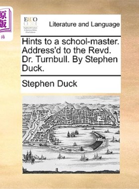 海外直订Hints to a School-Master. Address'd to the Revd. Dr. Turnbull. by Stephen Duck. 给校长的提示。是写给牧师的