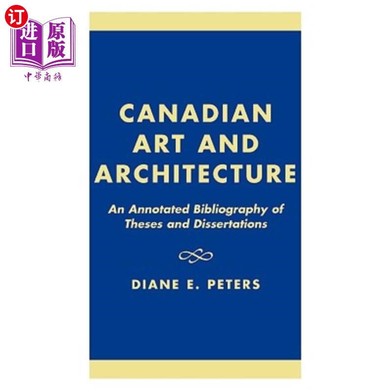海外直订Canadian Art and Architecture: An Annotated Bibliography of Theses and Dissertat 加拿大艺术与建筑:论文和论