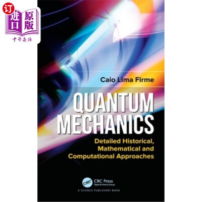 海外直订Quantum Mechanics: Detailed Historical, Mathematical and Computational Approache 量子力学:详细的历史、数学