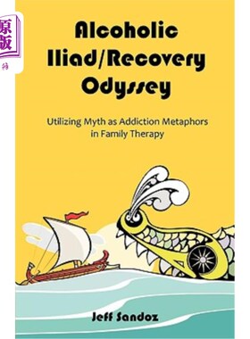 海外直订医药图书Alcoholic Iliad/Recovery Odyssey: Utilizing Myth as Addiction Metaphors in Famil 酒精性髂骨/康复障