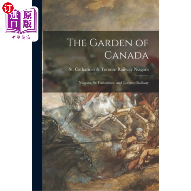 海外直订The Garden of Canada: Niagara, St. Catharines, and Toronto Railway加拿大花园:尼亚加拉，圣凯瑟琳和多伦多铁路