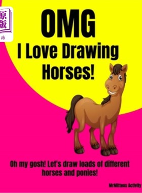 海外直订OMG I Love Drawing HORSES!: Oh my gosh! Let's draw loads of different horses and 天哪，我喜欢画马！：天哪！