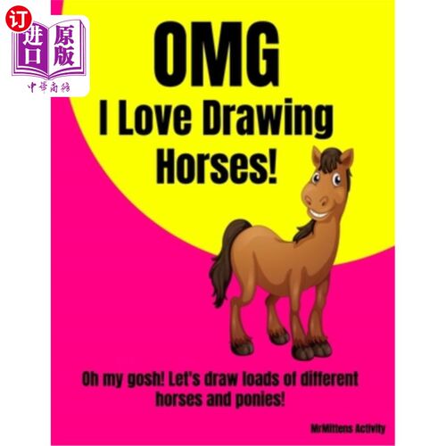 海外直订OMG I Love Drawing HORSES!: Oh my gosh! Let's draw loads of different horses and 天哪，我喜欢画马！：天哪！