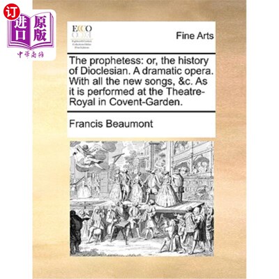 海外直订The Prophetess: Or, the History of Dioclesian. a Dramatic Opera. with All the Ne 女先知:或者，戴克里西亚的