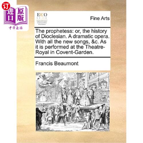 海外直订The Prophetess: Or, the History of Dioclesian. a Dramatic Opera. with All the Ne 女先知:或者，戴克里西亚的