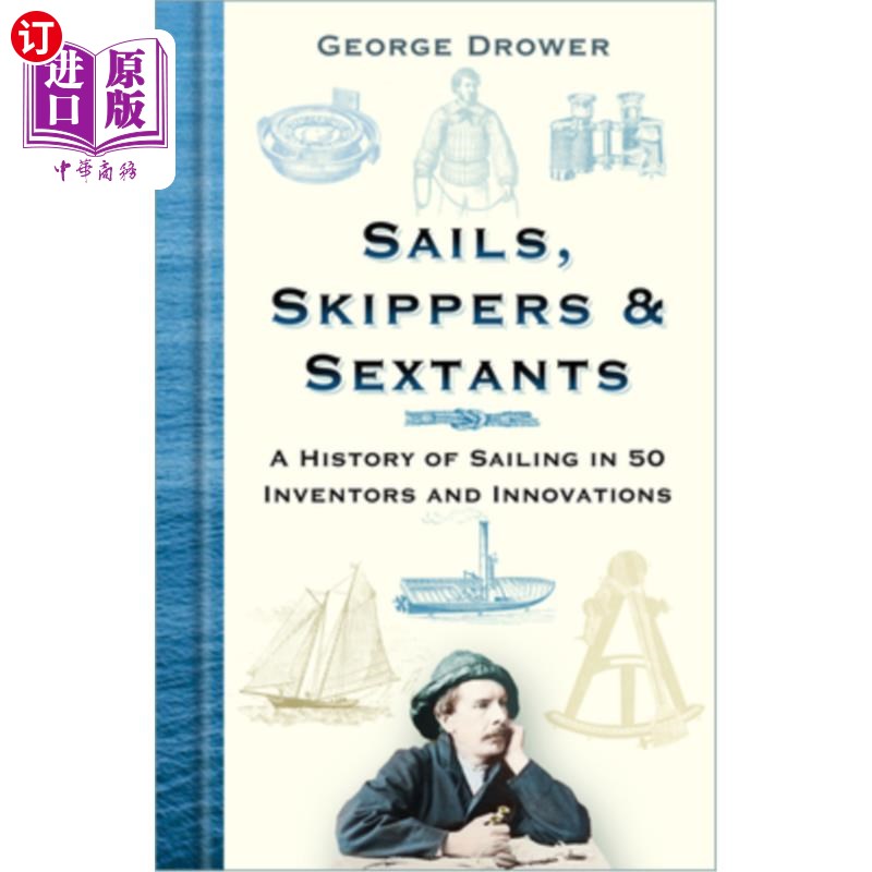 海外直订Sails, Skippers & Sextants: A History of Sailing in 50 Inventors and Innovations 帆，船长和六分仪:50位发明