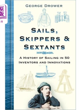 海外直订Sails, Skippers & Sextants: A History of Sailing in 50 Inventors and Innovations 帆，船长和六分仪:50位发明
