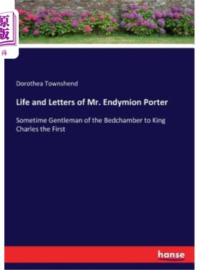 海外直订Life and Letters of Mr. Endymion Porter: Sometime Gentleman of the Bedchamber to 恩迪米翁·波特先生的生平和