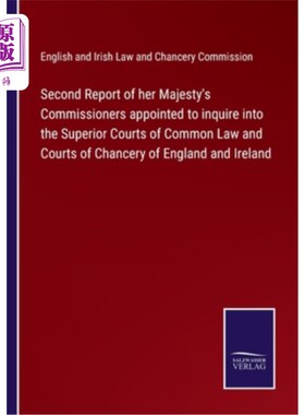 海外直订Second Report of her Majesty's Commissioners appointed to inquire into the Super 女王陛下委任调查普通法高等