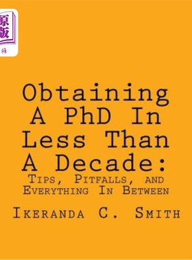 海外直订Obtaining A PhD In Less Than A Decade: : Tips, Pitfalls, and Everything In Betwe 在不到十年的时间里获得博士