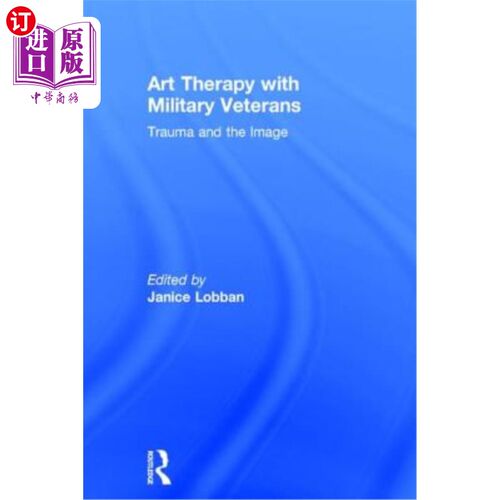 海外直订医药图书Art Therapy with Military Veterans: Trauma and the Image 退伍军人的艺术治疗:创伤与形象