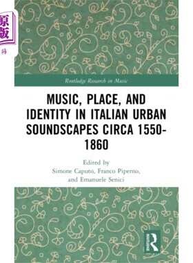 海外直订Music, Place, and Identity in Italian Urban Soun... 1550-1860年前后意大利城市声景中的音乐、地点和身份