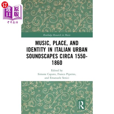 海外直订Music, Place, and Identity in Italian Urban Soun... 1550-1860年前后意大利城市声景中的音乐、地点和身份