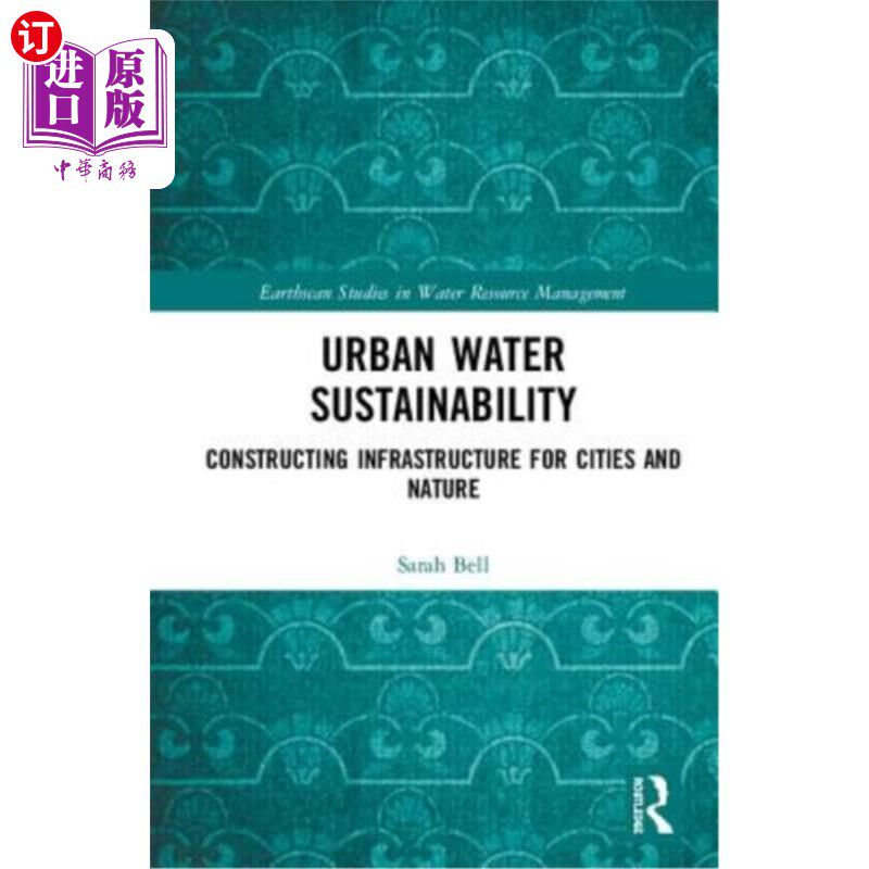 海外直订Urban Water Sustainability: Constructing Infrastructure for Cities and Nature 城市水资源可持续性：为城市和