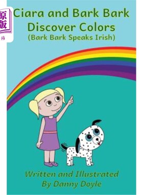 海外直订Ciara and Bark Bark Discover Colors: (Bark Bark Speaks Irish) 西亚拉和树皮发现颜色：（树皮说爱尔兰语）