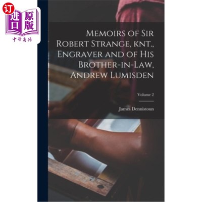 海外直订Memoirs of Sir Robert Strange, knt., Engraver and of his Brother-in-law, Andrew  《斯特兰奇爵士回忆录》雕刻