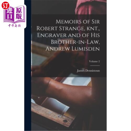 海外直订Memoirs of Sir Robert Strange, knt., Engraver and of his Brother-in-law, Andrew  《斯特兰奇爵士回忆录》雕刻