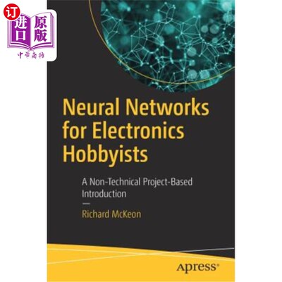 海外直订Neural Networks for Electronics Hobbyists: A Non-Technical Project-Based Introdu 电子爱好者的神经：基于