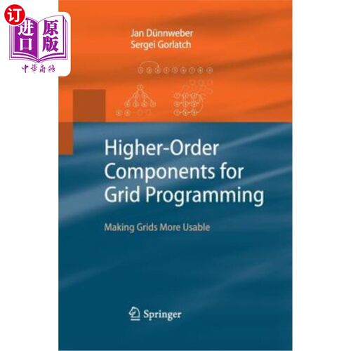 海外直订Higher-Order Components for Grid Programming: Making Grids More Usable 网格编程的高阶组件:使网格更可用