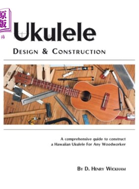 海外直订Ukulele Design and Construction: A Comprehenisve Guide to Construct a Hawaiian U 尤克里里的设计和建设:一个