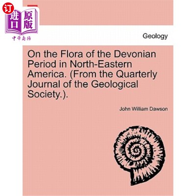 海外直订On the Flora of the Devonian Period in North-Eastern America. (from the Quarterl 美国东北部泥盆纪植物区系研