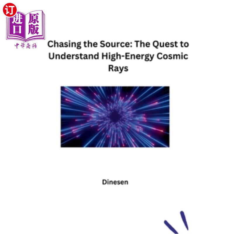 海外直订Chasing the Source: The Quest to Understand High-Energy Cosmic Rays 追寻源头：了解高能宇宙射线的探索