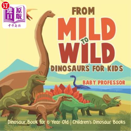 海外直订From Mild to Wild, Dinosaurs for Kids - Dinosaur Book for 6-Year-Old Children's  从温和到野生，儿童用恐龙-6