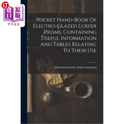 海外直订Pocket Hand-book Of Electro-glazed Luxfer Prisms, Containing Useful Information  袖珍手册电釉Luxf