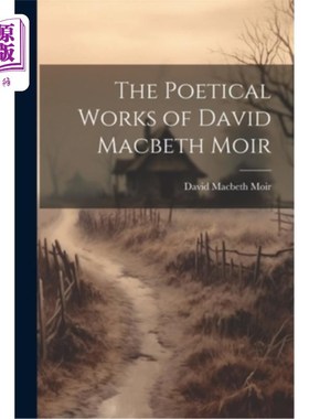 海外直订The Poetical Works of David Macbeth Moir 大卫·麦克白·莫尔的诗歌作品
