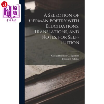 海外直订A Selection of German Poetry, with Elucidations, Translations, and Notes, for Se 德国诗歌的选择，与说明，翻