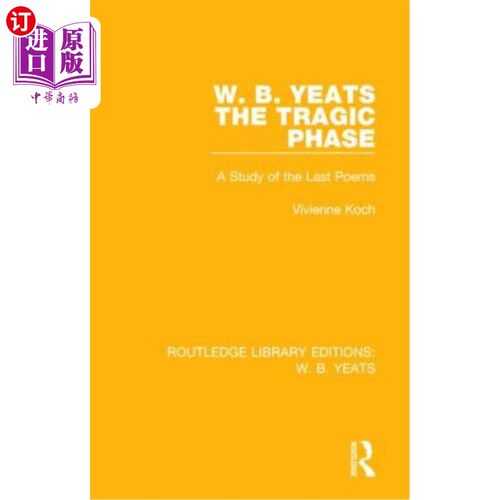 海外直订W. B. Yeats: The Tragic Phase: A Study of the Last Poems W·B·叶芝：悲剧阶段：最后几首诗研究