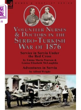 海外直订医药图书Volunteer Nurses & Doctors In the Serbo-Turkish War of 1876: Service in Servia U 《1876年塞尔维亚-