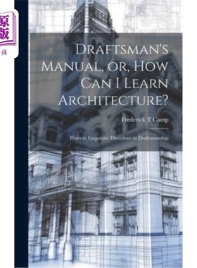 海外直订Draftsman's Manual, or, How can I Learn Architecture?: Hints to Enquirers, Direc 《制图员手册》或《我如何学
