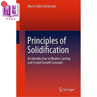 海外直订Principles of Solidification: An Introduction to Modern Casting and Crystal Grow 凝固原理：现代铸造和晶体生