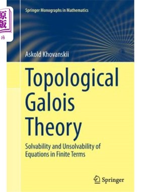 海外直订Topological Galois Theory: Solvability and Unsolvability of Equations in Finite  拓扑伽罗瓦理论：有限项方程