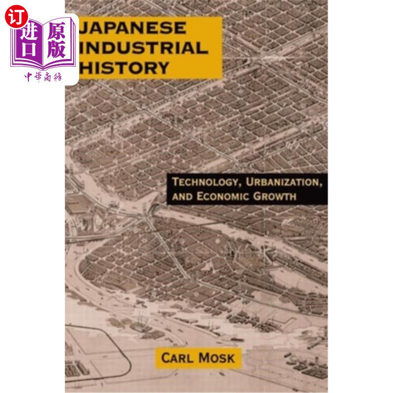 海外直订Japanese Industrial History: Technology, Urbanization and Economic Growth 日本工业历史:技术、城市化和经济增