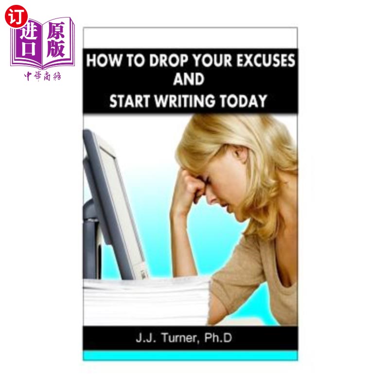 海外直订How To Drop Your Excuses And Start Writing Today: Releasing The Writer Within 如何放下借口,从今天开始写作
