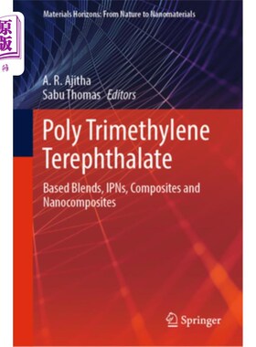 海外直订Poly Trimethylene Terephthalate: Based Blends, Ipns, Composites and Nanocomposit 聚对苯二甲酸三甲酯:基于共