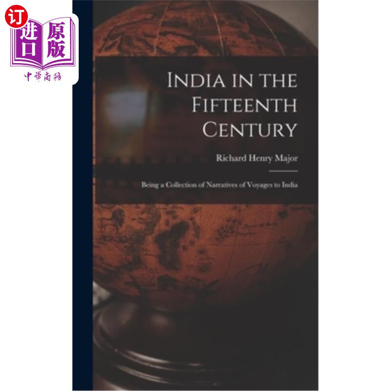 海外直订India in the Fifteenth Century: Being a Collection of Narratives of Voyages to I 15世纪的印度:印度航行故事