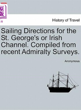 海外直订Sailing Directions for the St. George's or Irish Channel. Compiled from Recent A 圣乔治海峡或爱尔兰海峡的航