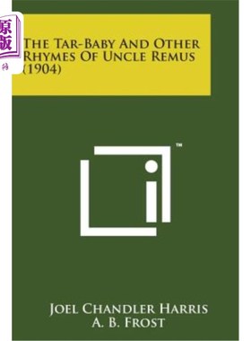 海外直订The Tar-Baby and Other Rhymes of Uncle Remus (1904) 雷姆斯叔叔的柏油娃娃和其他韵文（1904）