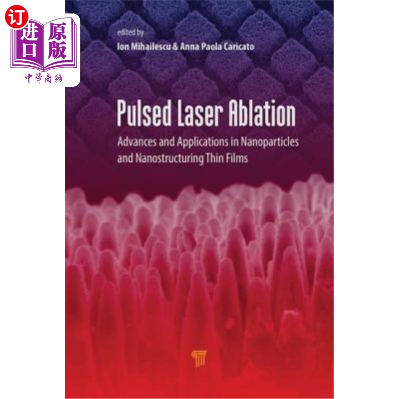 海外直订Pulsed Laser Ablation: Advances and Applications in Nanoparticles and Nanostruct 脉冲激光烧蚀：纳米颗粒和纳