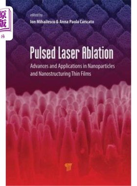 海外直订Pulsed Laser Ablation: Advances and Applications in Nanoparticles and Nanostruct 脉冲激光烧蚀：纳米颗粒和纳