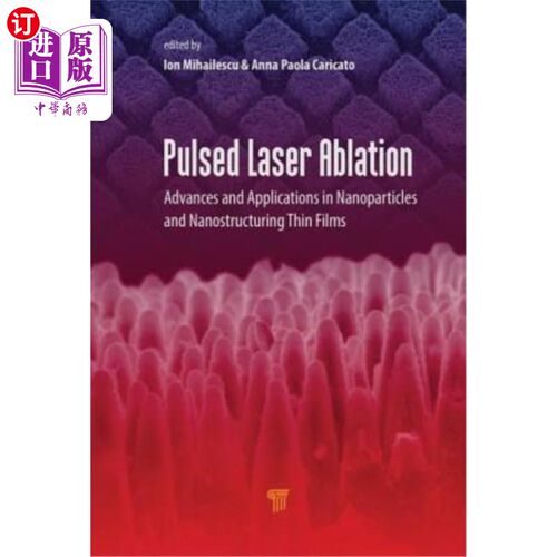 海外直订Pulsed Laser Ablation: Advances and Applications in Nanoparticles and Nanostruct 脉冲激光烧蚀：纳米颗粒和纳