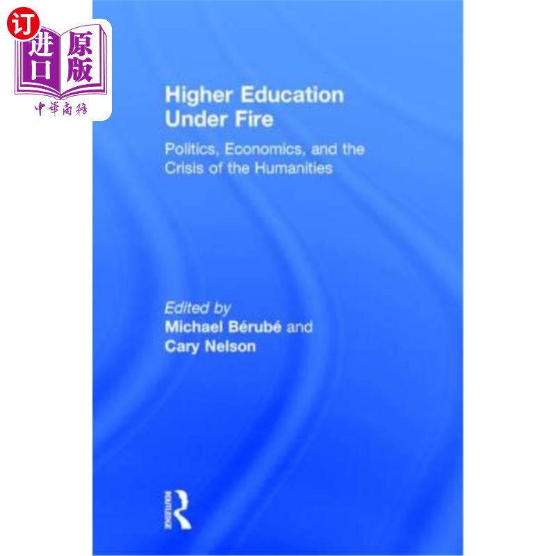 海外直订Higher Education Under Fire: Politics, Economics, and the Crisis of the Humaniti 《受到攻击的高等教育:政治