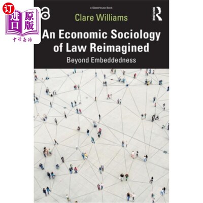 海外直订An Economic Sociology of Law Reimagined: Beyond Embeddedness 重新构想的法律经济社会学:超越嵌入性