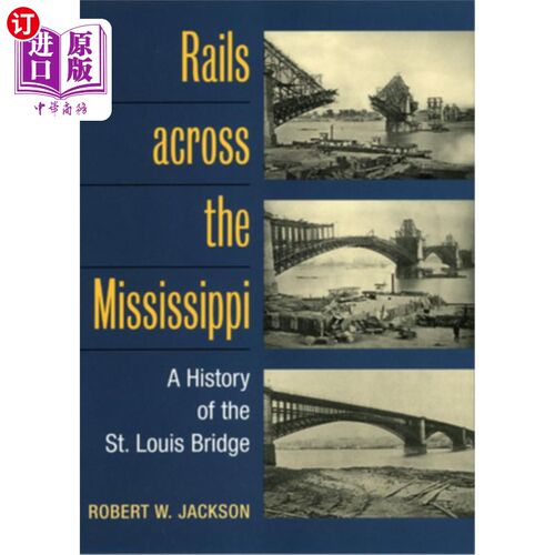海外直订Rails Across the Mississippi: A History of the St. Louis Bridge 横跨密西西比河的铁路:圣路易斯大桥的历史