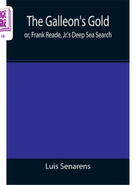 海外直订The Galleon's Gold; or, Frank Reade, Jr.'s Deep Sea Search. 帆船的黄金;或者小弗兰克·里德的深海搜索。